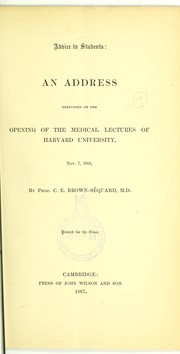 Cover of: Advice to students: an address delivered at the opening of the medical lectures of Harvard University, Nov. 7, 1866
