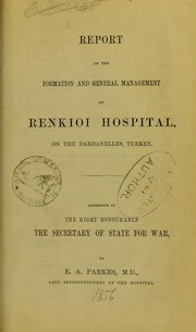 Cover of: Report on the formation and general management of Renkioi Hospital, on the Dardanelles, Turkey