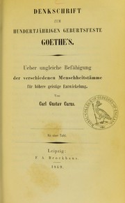 Cover of: Denkschrift zum hundertjährigen Geburtsfeste Goethe's: ueber ungleiche Befähigung der verschiedenen Menschheitstämme für höhere geistige Entwickelung