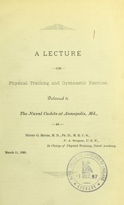 Cover of: A lecture on physical training and gymnastic exercise: delivered to the naval cadets at Annapolis, Md