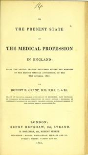 Cover of: On the present state of the medical profession in England: being the annual oration delivered before the members of the British Medical Association, on the 21st October, 1841