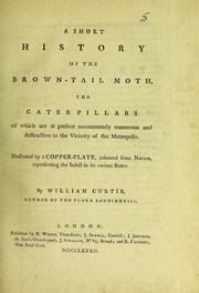 Cover of: A short history of the brown-tail moth: the caterpillars of which are at present uncommonly numerous and destructive in the vicinity of the metropolis