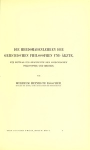 Cover of: Die Hebdomadenlehren der griechischen Philosophen und Ärzte: ein Beitrag zur Geschichte der griechischen Philosophie und Medizin