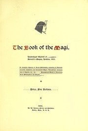 Cover of: The book of the magi: a complete system of occult philosophy, consisting of natural, celestial, cabalistic, and ceremonial magic ; invocations ; conjurations of spirits, &c., &c. ; biographical sketch of seventeen great philosophers and adepts