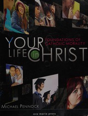 Cover of: Your life in Christ: foundations of Catholic morality