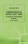 German rule in Russia, 1941-1945 by Alexander Dallin, Alexander Dallin