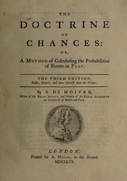 Cover of: The doctrine of chances: or, a method of calculating the probability of events in play