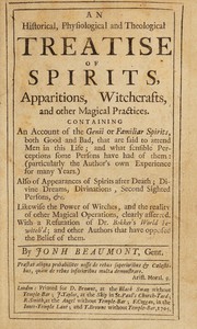 Cover of: An historical, physiological and theological treatise of spirits, apparitions, witchcrafts, and other magical practices ... With a refutation of Dr. Bekker's 'World bewitch'd', and other authors that have opposed the belief of them
