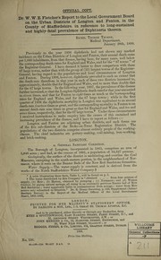 Cover of: Dr. W.W.E. Fletcher's report to the Local Government Board on the urban districts of Longton and Fenton, in the county of Staffordshire, in reference to long-sustained and highly-fatal prevalence of diphtheria therein