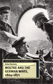 Cover of: Moltke and the German Wars, 1864-1871 (European History in Perspective) | Arden Bucholz