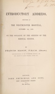Cover of: An introductory address delivered at the Westminster Hospital, October 1st, 1868, on the occasion of the opening of the medical session by Francis Mason