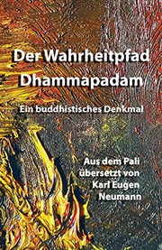 Cover of: Der Wahrheitpfad - Dhammapadam - Ein buddhistisches Denkmal by Neumann, Karl Eugen