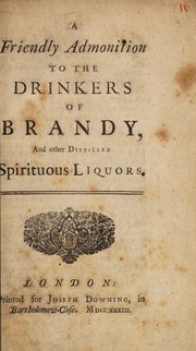 Cover of: A friendly admonition to the drinkers of brandy, and other distilled spiritous liquors