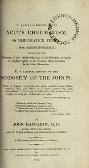 Cover of: I. A clinical history of the acute rheumatism, or rheumatick fever. With a correspondence testimony of eight eminent physcians ... To explain the beneficial effects of the Peruvian bark, cinchona ... II. A clinical history of the nodosity of the joints ...