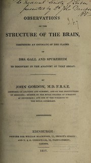 Cover of: Observations on the structure of the brain, comprising an estimate of the claims of Drs. Gall and Spurzheim to discovery in the anatomy of that organ