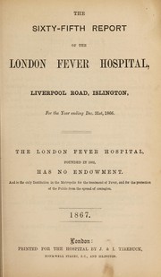 Cover of: Report of the London Fever Hospital, Liverpool Road, Islington, for the year ending 31st December 1866