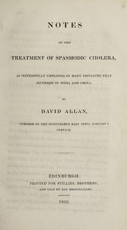 Cover of: Notes on the treatment of spasmodic cholera, as successfully employed in many instances that occurred in India and China