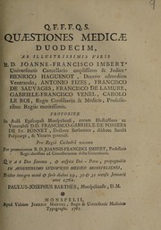 Cover of: Quaestiones medica duodecim ab illustrissimis viris Joanne-Francisco Imbert, H. Haguenot [et al] ... propositae ... pro regia cathedra vacante per promotionem R.D. Joannis-Francisci Imbert ...