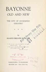 Cover of: Bayonne old and new by Sinclair, Gladys Juliette Mellor Mrs.