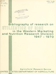 Cover of: Bibliography of research on utilization of rice: in the Western Marketing and Nutrition Research Division, 1947-1970.