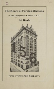 Cover of: The Board of Foreign Missions of the Presbyterian Church, U.S.A. at work: 156 Fifth Avenue, New York City