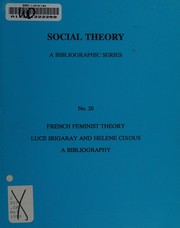 Cover of: French feminist theory: Luce Irigaray and Helene Cixous : a bibliography