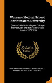 Cover of: Woman's Medical School, Northwestern University: the Institution and Its Founders; Class Histories, 1870-1896