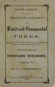 Cover of: 1868-1869 Descriptive catalogue of fruit and ornamental trees, shrubs, vines, roses, evergreens, bulbous roots, hedge plants, etc., etc. cultivated and for sale at the Fruitland Nurseries, Augusta, Ga