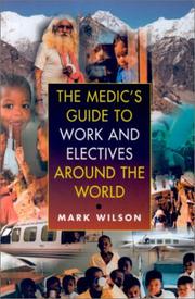 The Medic's Guide to Work and Electives Around the World by Mark Wilson