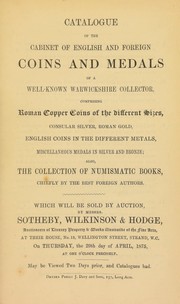 Cover of: Catalogue of the cabinet of English and foreign coins and medals, of a well-known Warwickshire collector, comprising Roman copper ..., Consular silver, Roman gold, English coins ..., miscellaneous medals ...; also, the collection of numismatic books, chiefly of the best foreign authors ...