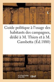 Cover of: Guide politique à l'usage des habitants des campagnes, dédié à M. Thiers et à M. Gambetta