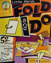 Cover of: Little Hands Fold and Do: 52 Pencil Popping, Wiggle Stopping Things to Do in Church Pre-K Thrugh Grade -1
