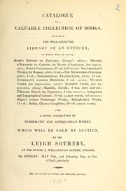Cover of: Catalogue of a valuable collection of books, including the well-selected library of an officer: in which will be found ... also, a good collection of numismatic and antiquarian works. Which will be sold at auction, by Mr. Leigh Sotheby, at his house, 3, Wellington Street, Strand, on Monday, May 15th, and following day, at one o'clock, precisely