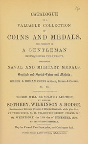 Cover of: Catalogue of a valuable collection of coins and medals, the property of a gentleman relinquishing the pursuit, comprising naval and military medals, English & Scotch coins and medals, Greek & Roman coins, of gold silver & copper ...