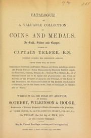 Cover of: Catalogue of a valuable collection of coins and medals, ... formed by Captain Telfer, R.N., chiefly during his residence abroad, [including] English and Scottish and foreign medals and coins, including Jacobite and Polish medals, [etc.] ...