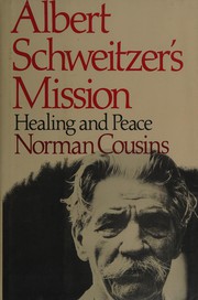 Cover of: Albert Schweitzer's mission: healing and peace : with hitherto unpublished letters from Schweitzer, Nehru, Eisenhower, Khrushchev, and Kennedy