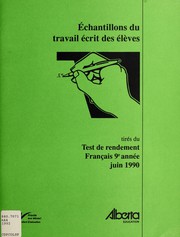Échantillons du travail écrit des élèves tirés du test de rendement français 9e année, juin 1990 by Alberta. Alberta Education. Student Evaluation