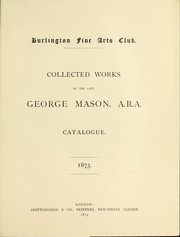 Cover of: Collected works of the late George Mason, A.R.A. by Burlington Fine Arts Club.