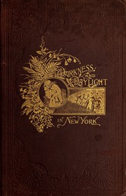 Cover of: Darkness and daylight: or, Lights and shadows of New York life.  A woman's narrative of mission and rescue work in tough places, with personal experiences among the poor in regions of poverty and vice