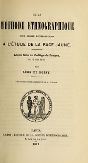 Cover of: De la méthode ethnographique pour servir d'introdution à l'étude de la race jaune: leçon faite au Collége de France, le 12 juin 1870