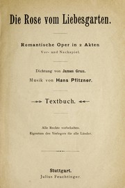 Cover of: Die Rose vom Liebesgarten: romantische Oper in 2 Akten : Vor- und Nachspiel : Textbuch