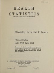 Cover of: Disability days due to injury, United States: July, 1959-June 1961 ; statistics on the disability days due to injury, by age, sex, residence, geographic region, family income, usual activity status, race and type and place of accident.  Based on data collected in household interviews during the period July 1959-June 1961