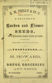 Cover of: D. M. Ferry & Co's annual descriptive catalogue of garden and flower seeds, put up in packages, colored packets and papers, containing brief directions for the cultivation of vegetables, offered by H. Howard, dealer in drugs, groceries and seeds, Wooster, Ohio by D.M. Ferry & Co