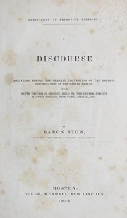 Cover of: Efficiency of primitive religions: a discourse delivered before the General Convention of the Baptist Denomination in the United States, at its ninth triennial session, held in the Oliver Street Baptist Church, New York, April 25, 1838