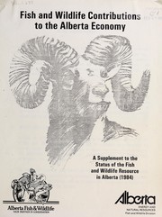 Cover of: Fish and wildlife contributions to the Alberta economy: a supplement to the status of the fish and wildlife resource in Alberta (1984)