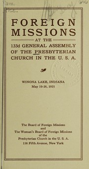 Cover of: Foreign missions at the 133d General Assembly of the Presbyterian Church in the U.S.A.: Winona Lake, Indiana, May 19-26, 1921