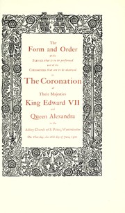 Cover of: The form and order of the service that is to be performed: and of the ceremonies that are to be observed in the coronation of their majesties King Edward VII and Queen Alexandra in the Abbey Church of S. Peter, Westminster, on Thursday, the 26th day of June, 1902.