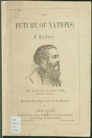 Cover of: The future of nations: in what consists its security : a lecture delivered in the Broadway Tabernacle, New York, on Monday evening, June 21, 1852