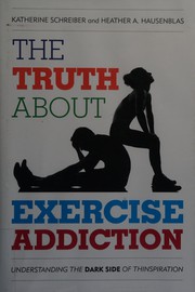 Cover of: Truth about Exercise Addiction: Understanding the Dark Side of Thinsperation