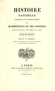 Cover of: Histoire naturelle générale et particulière des mammifères et des oiseaux décoverts depuis 1788 jusqu'a nos jours by R. P. Lesson